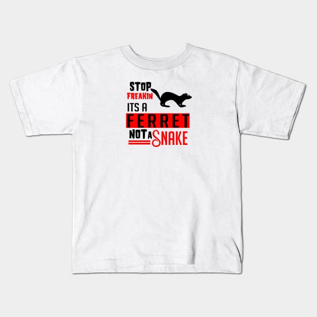 Stop freakin its a ferret not a snake for ferret owners Kids T-Shirt by artsytee